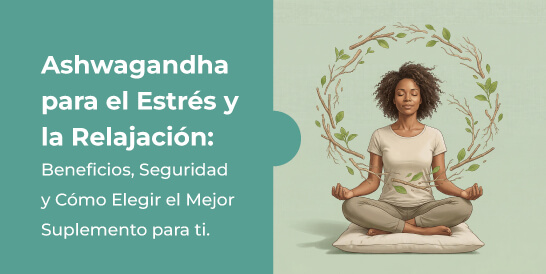 Ashwagandha-para-el-Estrés-y-la-Relajación