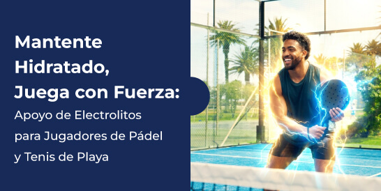Mantente-Hidratado,-Juega-con-Fuerza-Apoyo-de-Electrolitos-para-Jugadores-de-Pádel-y-Tenis-de-Playa